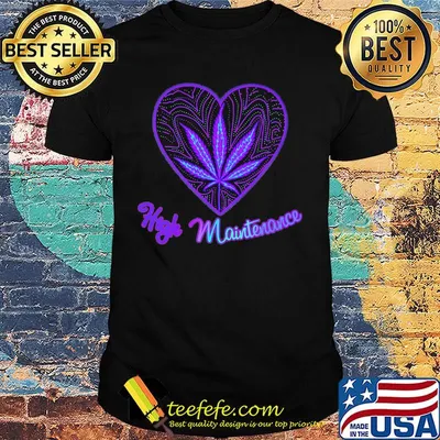 High Maintenance Leaf Weed Heart Shirt