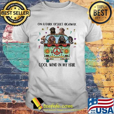 Hippie dogs on a dark desert highway cool wind in my hair shirt