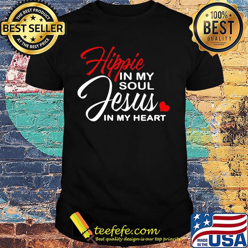 Hippie in my soul jesus in my heart shirt