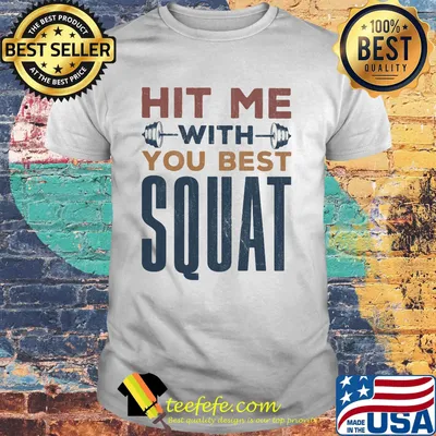 Hit Me With You Best Squat Shirt