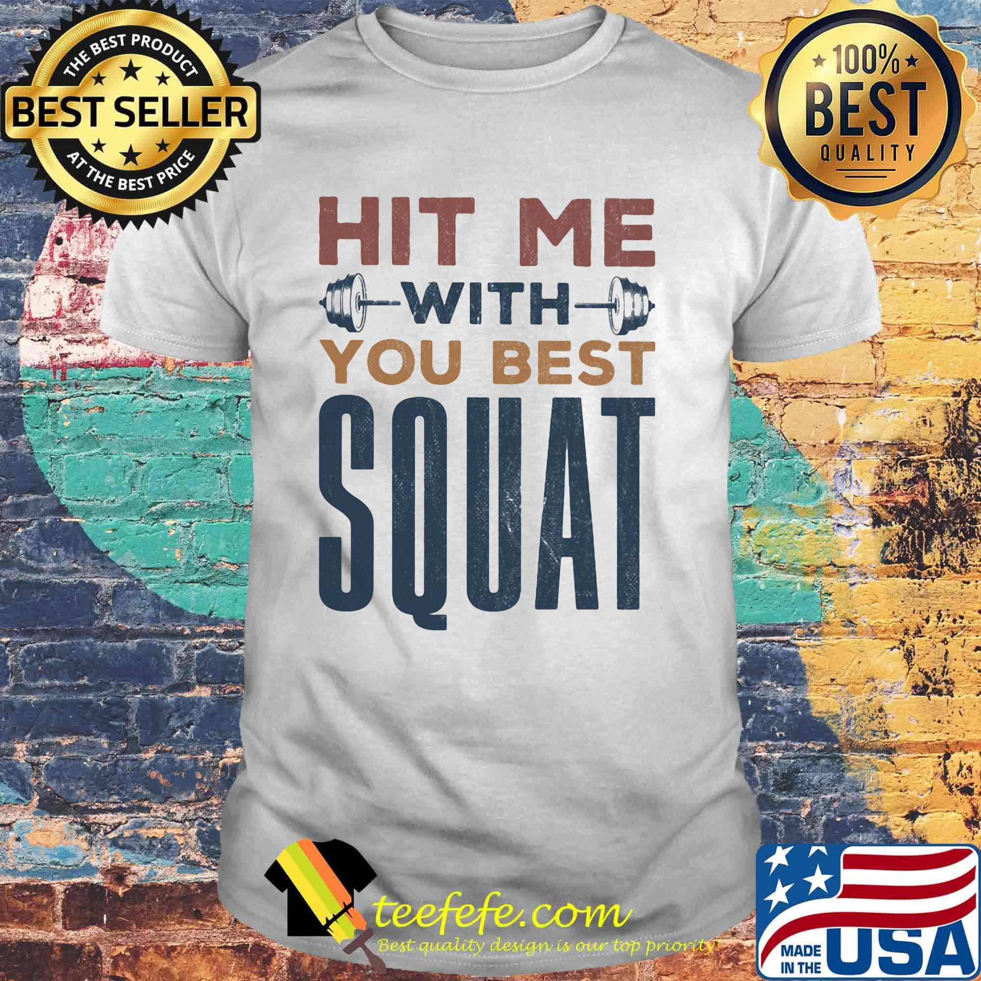 Hit Me With You Best Squat Shirt Hit Me With You Best Squat Shirt