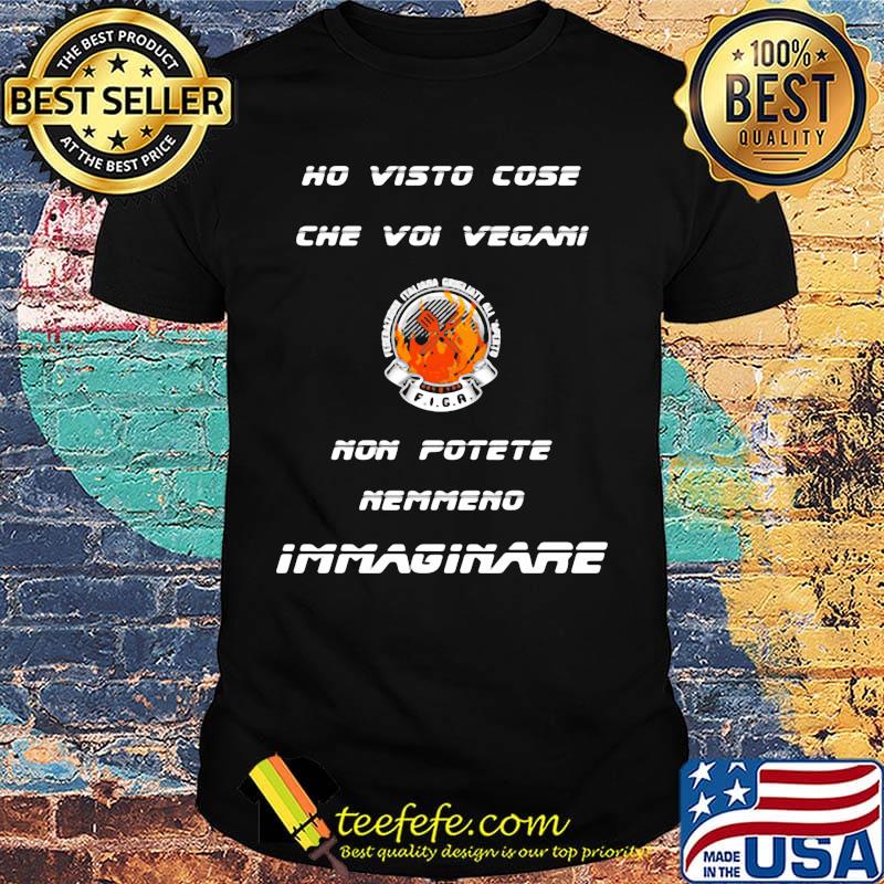 Ho Visto Cose Che Voi Vegani Non Porete Nemmeno Immaginare Fire Shirt