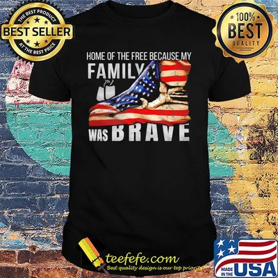 Home of the free because my family was brave american flag independence day shirt