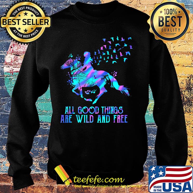 Horse all good things are wild and free s Sweater Horse all good things are wild and free s Sweater