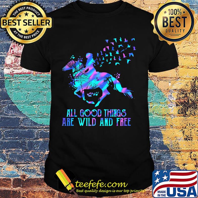Horse all good things are wild and free shirt Horse all good things are wild and free shirt