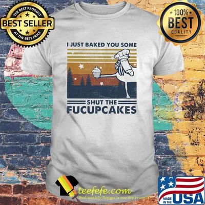 Horse i just baked you some shut the fucupcakes vintage retro shirt