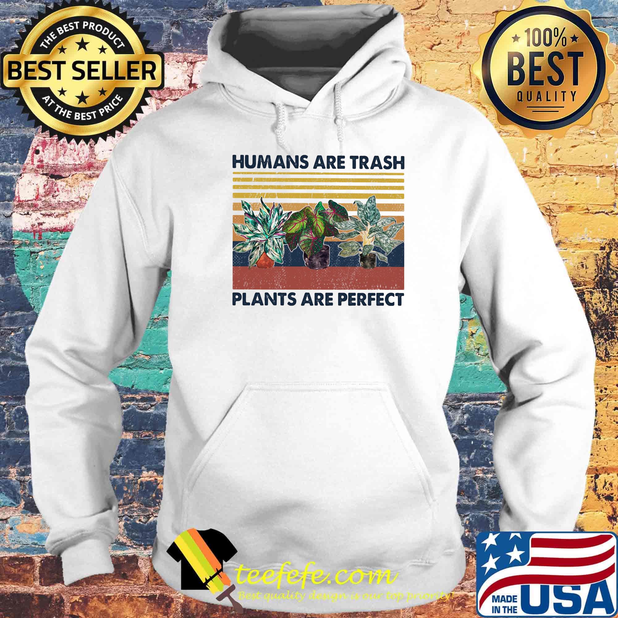 Humans are trash plants are perfect vintage retro s Hoodie Humans are trash plants are perfect vintage retro s Hoodie