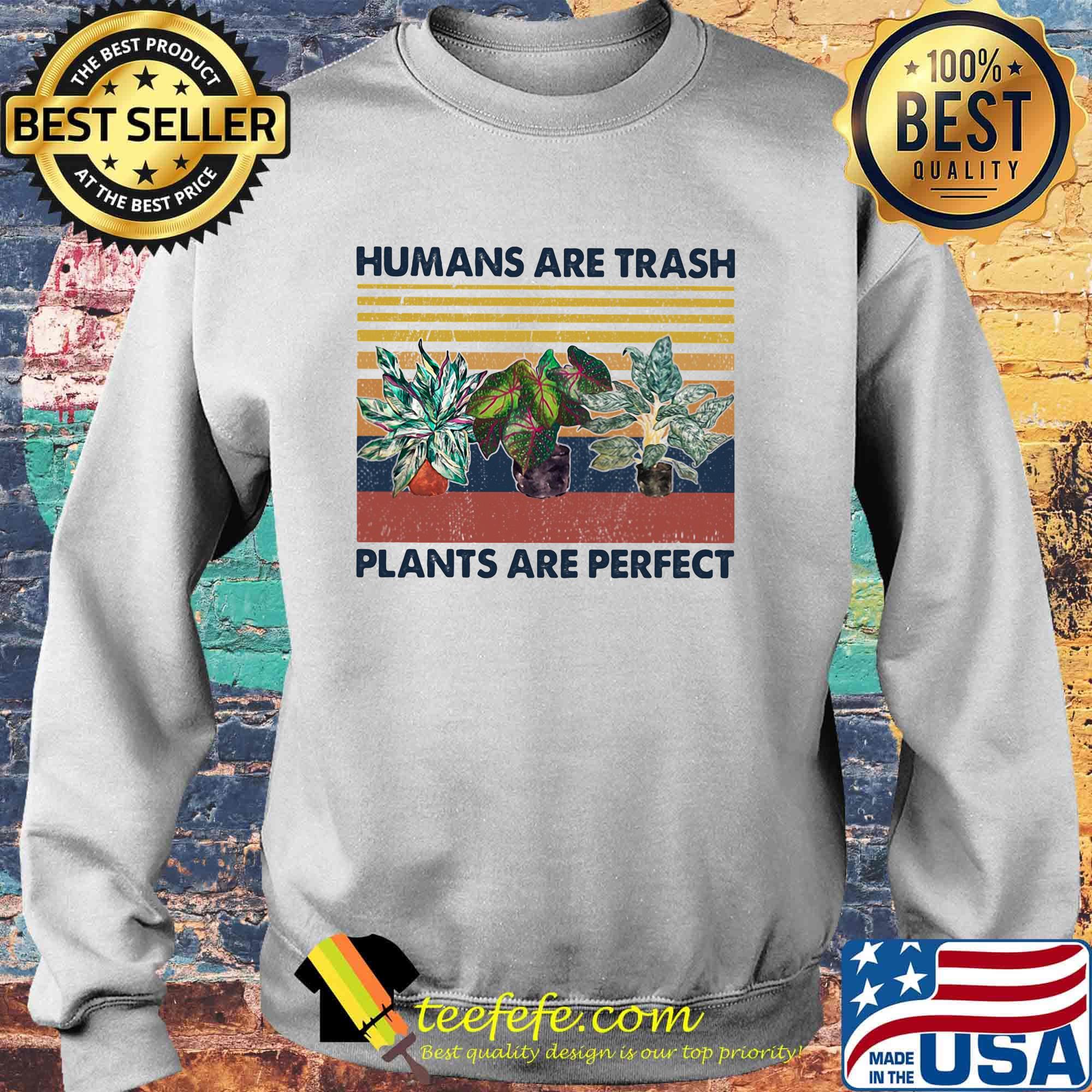 Humans are trash plants are perfect vintage retro s Sweater Humans are trash plants are perfect vintage retro s Sweater