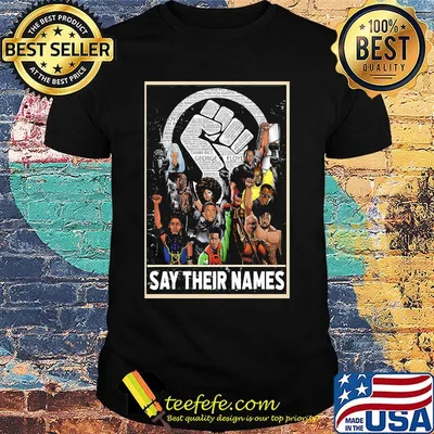 Humans say their names black lives matter shirt
