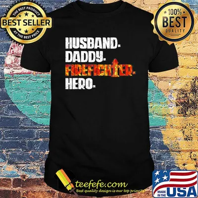 Husband daddy firefighter hero shirt