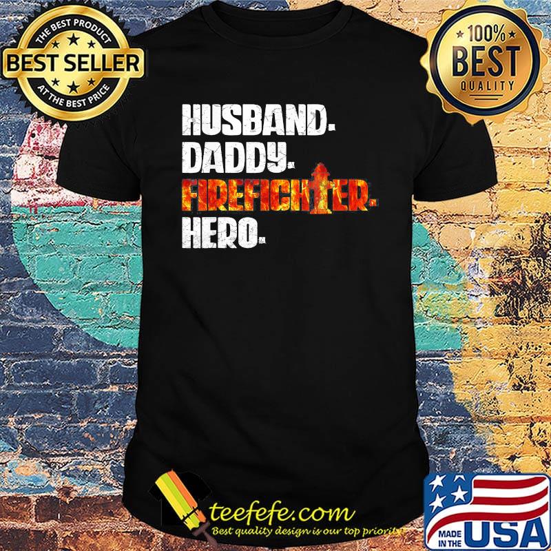 Husband daddy firefighter hero shirt