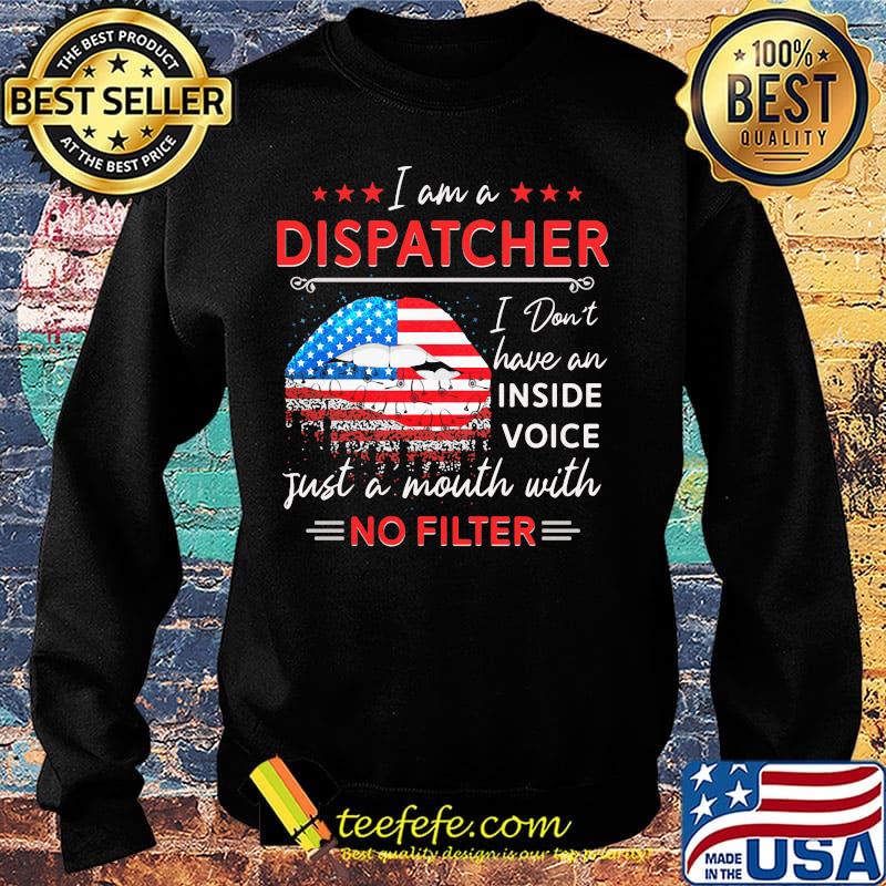 I am a dispatcher i don't have an inside voice just a mouth with no filter lips american flag independence day s Sweater I am a dispatcher i don't have an inside voice just a mouth with no filter lips american flag independence day s Sweater