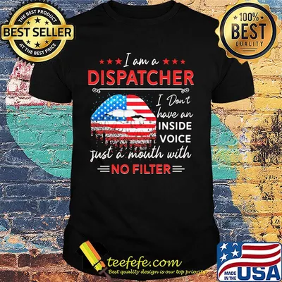 I am a dispatcher i don't have an inside voice just a mouth with no filter lips american flag independence day shirt