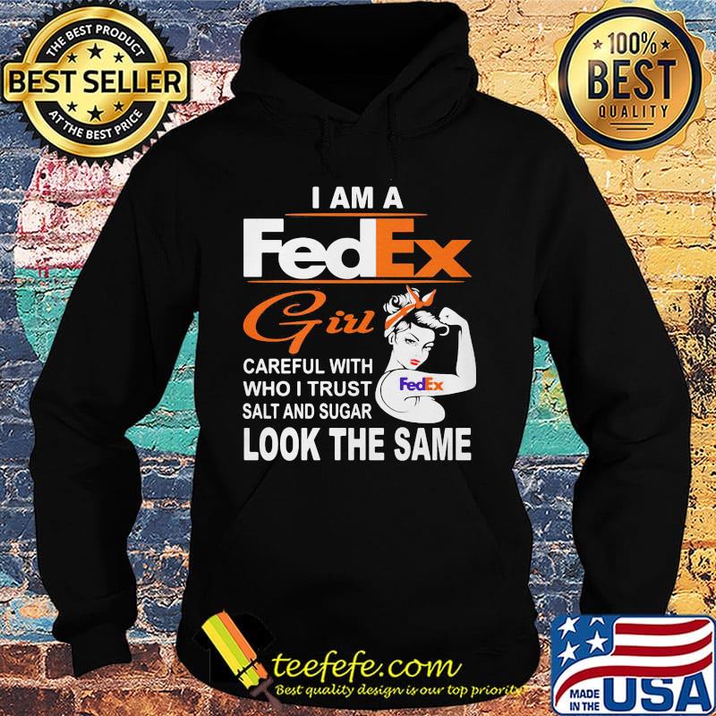 I am a fedex girl careful with who i trust salt and sugar look the same s Hoodie I am a fedex girl careful with who i trust salt and sugar look the same s Hoodie