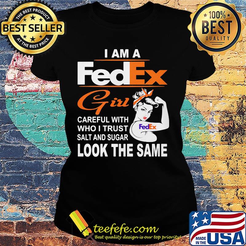 I am a fedex girl careful with who i trust salt and sugar look the same s Ladies tee I am a fedex girl careful with who i trust salt and sugar look the same s Ladies tee