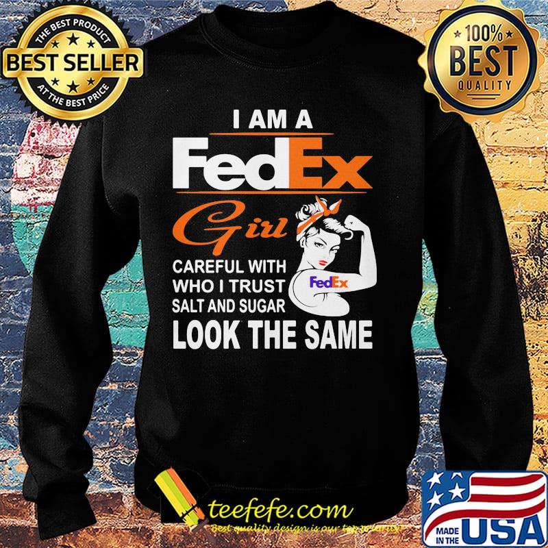 I am a fedex girl careful with who i trust salt and sugar look the same s Sweater I am a fedex girl careful with who i trust salt and sugar look the same s Sweater