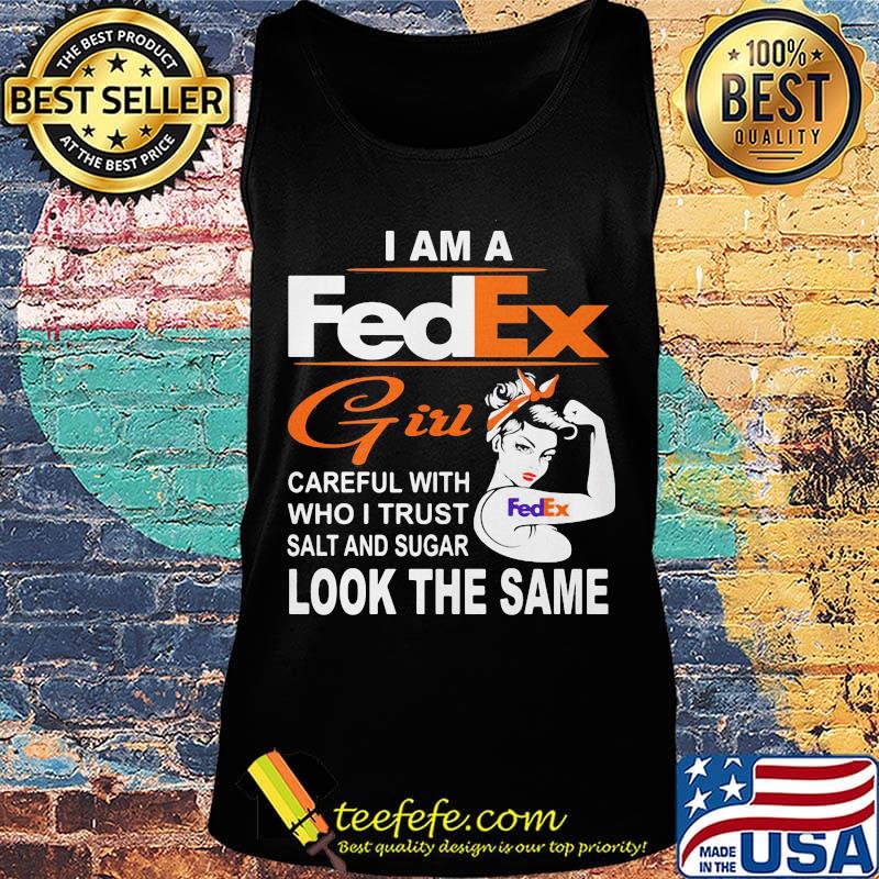 I am a fedex girl careful with who i trust salt and sugar look the same s Tank top I am a fedex girl careful with who i trust salt and sugar look the same s Tank top