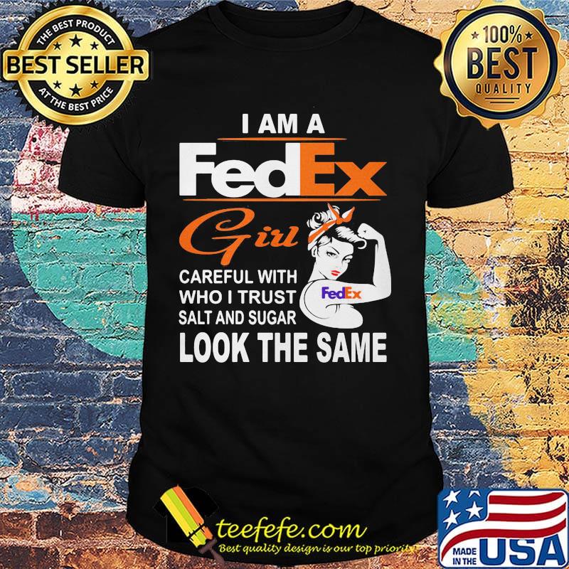 I am a fedex girl careful with who i trust salt and sugar look the same shirt