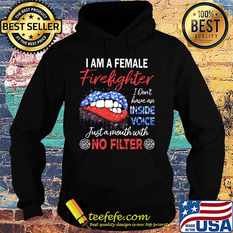 I am a female firefighter I don't have an inside voice just a mouth with no filter s Hoodie I am a female firefighter I don't have an inside voice just a mouth with no filter s Hoodie
