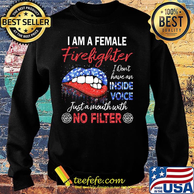 I am a female firefighter I don't have an inside voice just a mouth with no filter s Sweater I am a female firefighter I don't have an inside voice just a mouth with no filter s Sweater