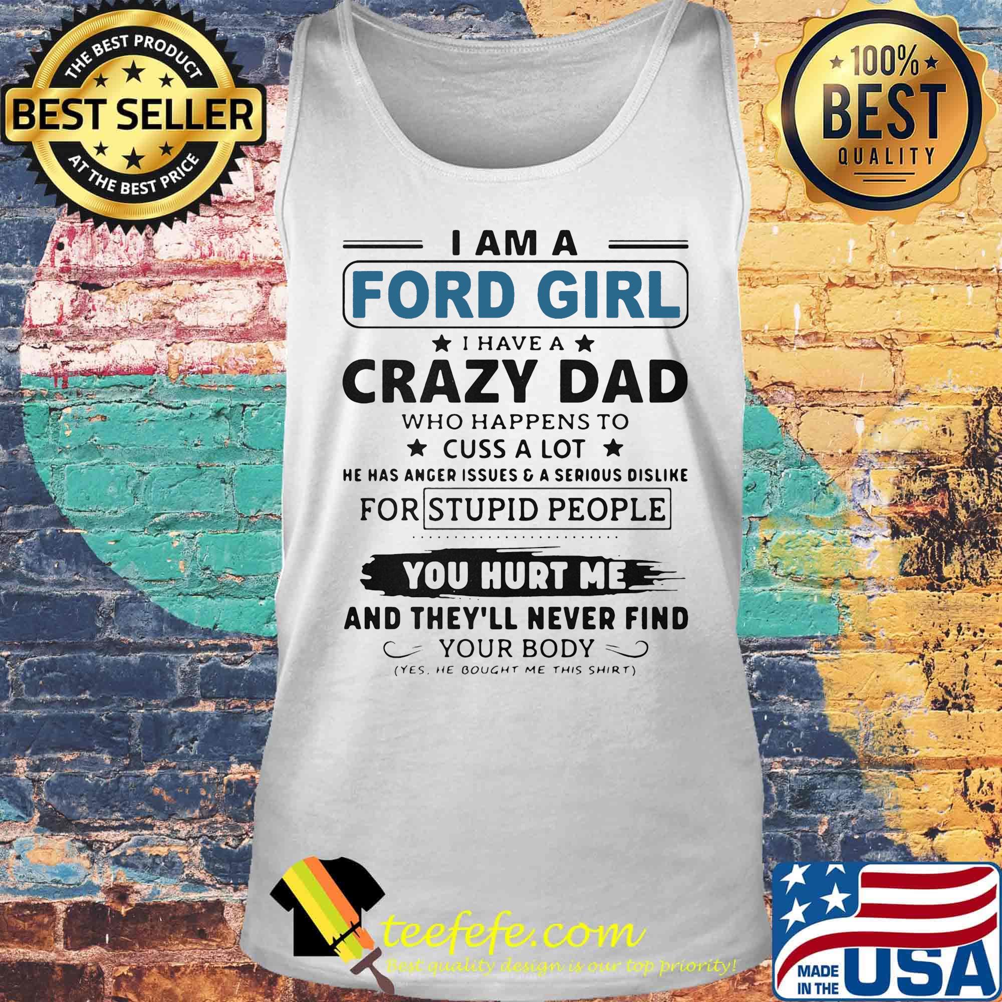 I am a ford girl i have a crazy dad who happens to cuss a lot he has anger issues and a serious dislike for stupid people s Tank top I am a ford girl i have a crazy dad who happens to cuss a lot he has anger issues and a serious dislike for stupid people s Tank top