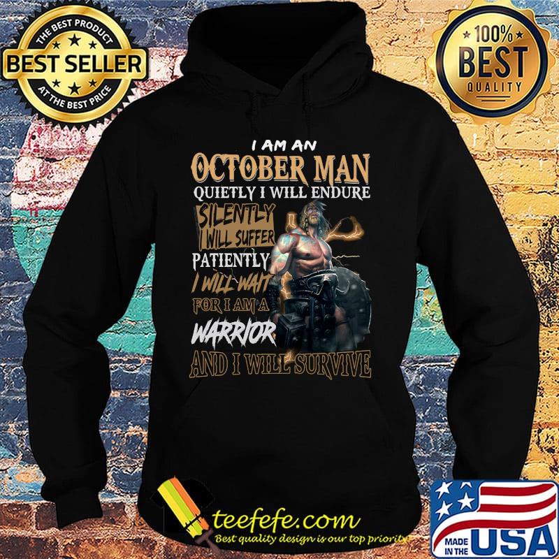 I am a october man quietly i will endure patiently warrior s Hoodie I am a october man quietly i will endure patiently warrior s Hoodie
