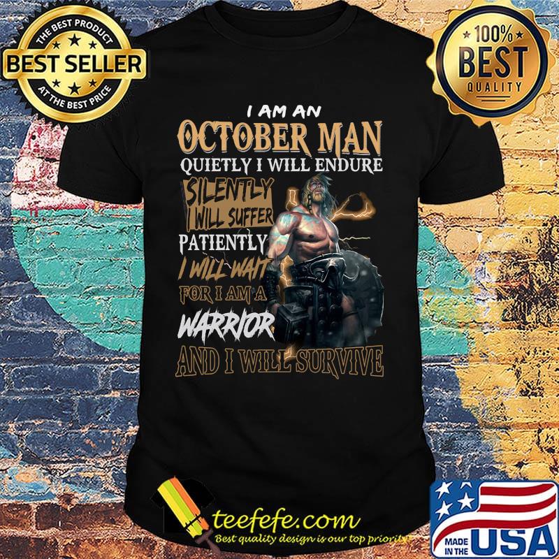 I am a october man quietly i will endure patiently warrior shirt I am a october man quietly i will endure patiently warrior shirt