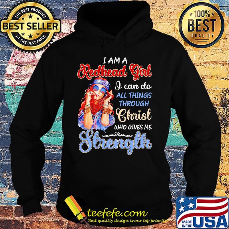 I am a redhead girl I can do all things through christ who gives me strength s Hoodie I am a redhead girl I can do all things through christ who gives me strength s Hoodie