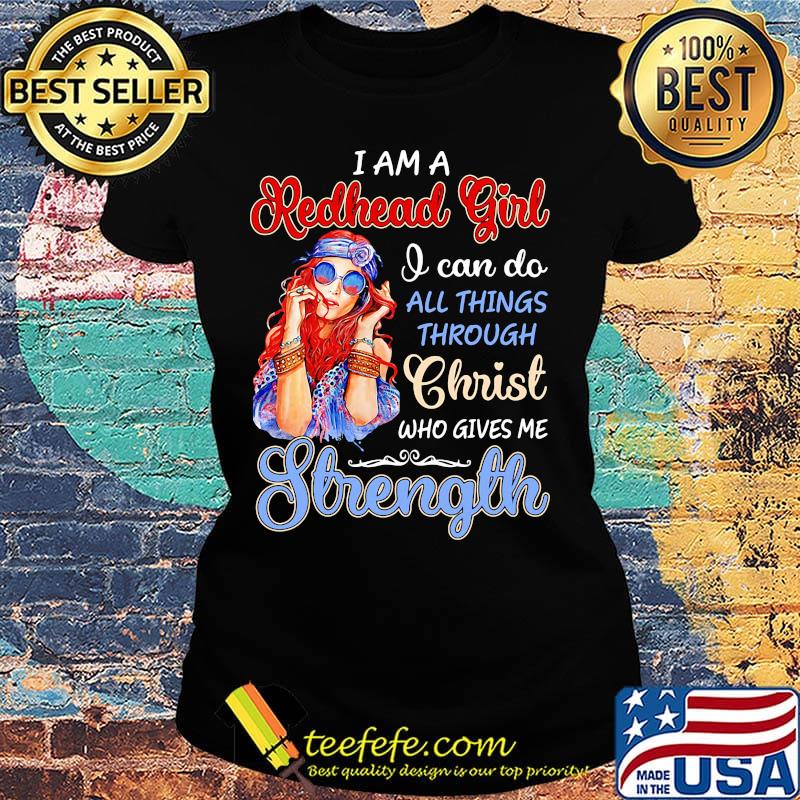 I am a redhead girl I can do all things through christ who gives me strength s Ladies tee I am a redhead girl I can do all things through christ who gives me strength s Ladies tee