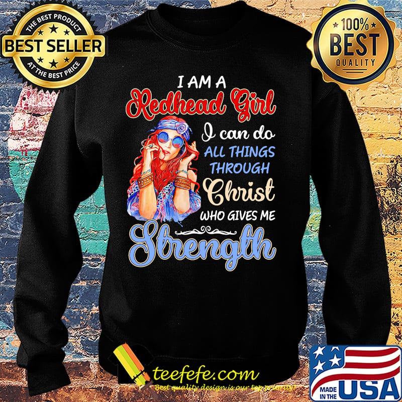I am a redhead girl I can do all things through christ who gives me strength s Sweater I am a redhead girl I can do all things through christ who gives me strength s Sweater