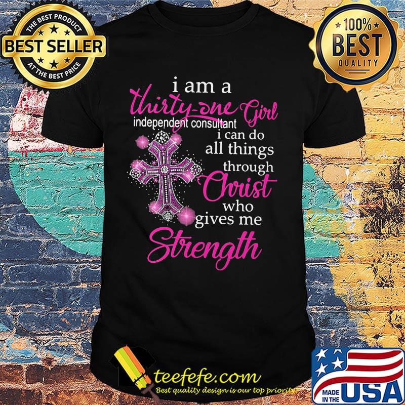 I am a thirty one girl Chirst strength cross shirt