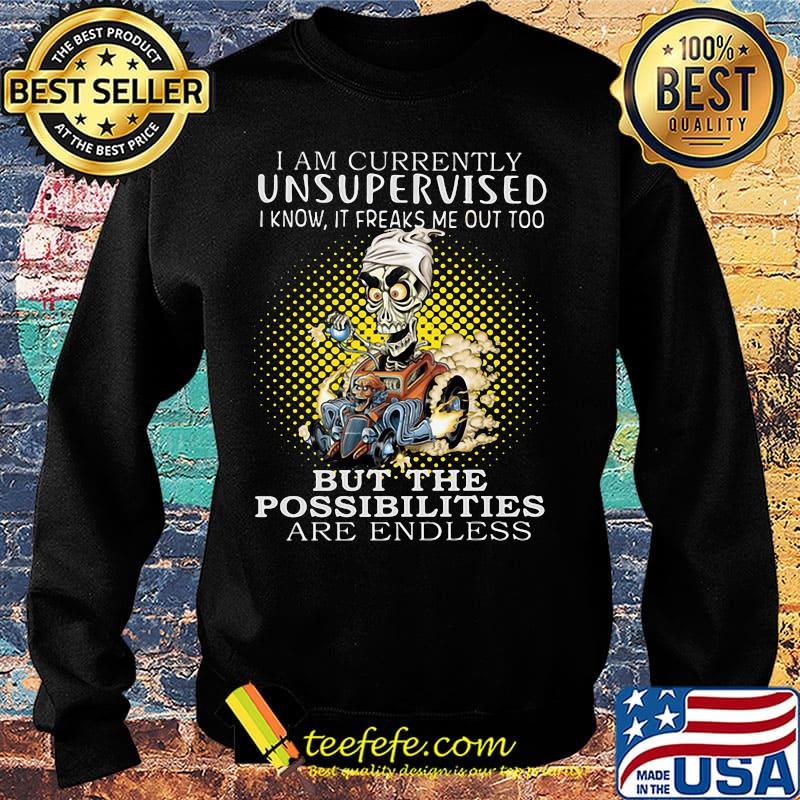 I am currently unsupervised i know it freaks me out too but the possibilities are endless s Sweater I am currently unsupervised i know it freaks me out too but the possibilities are endless s Sweater