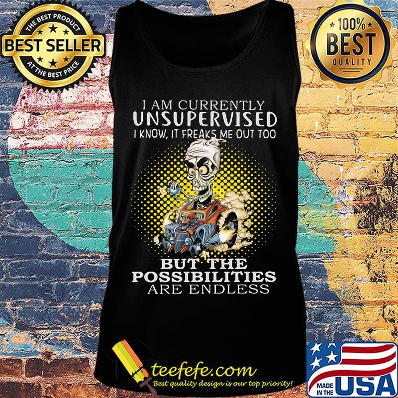 I am currently unsupervised i know it freaks me out too but the possibilities are endless s Tank top I am currently unsupervised i know it freaks me out too but the possibilities are endless s Tank top