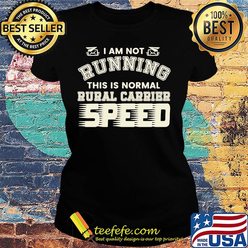 I Am Not Running This Is Normal Rurl Carrier Speed Shirt Ladies tee I Am Not Running This Is Normal Rurl Carrier Speed Shirt Ladies tee