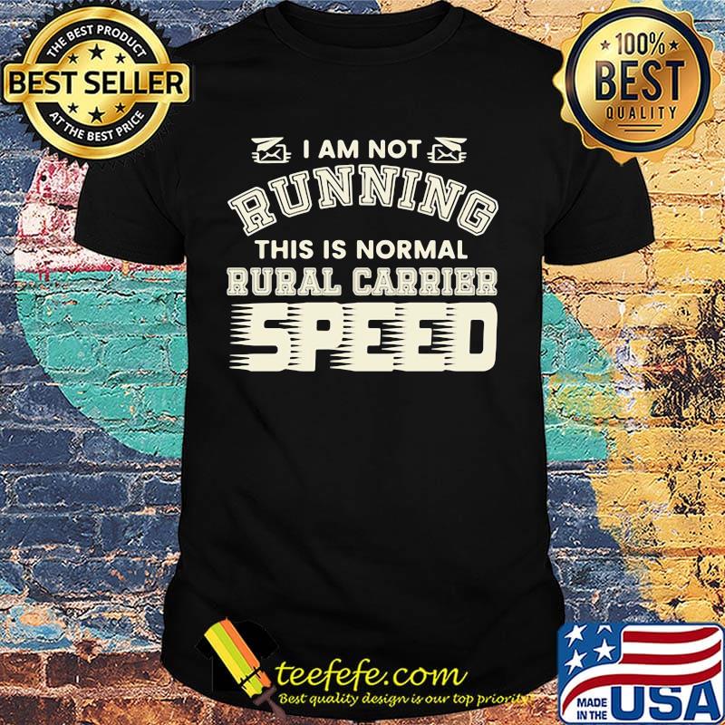I Am Not Running This Is Normal Rurl Carrier Speed Shirt I Am Not Running This Is Normal Rurl Carrier Speed Shirt
