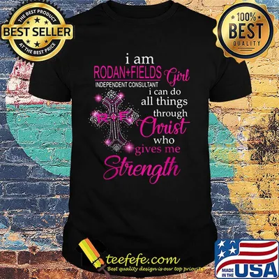 I am rodan fields independent consultant girl i can do all things through christ who gives me strength shirt