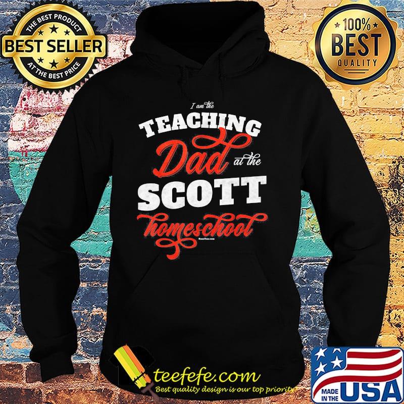 I am the teaching dad at the scott homeschool s Hoodie I am the teaching dad at the scott homeschool s Hoodie
