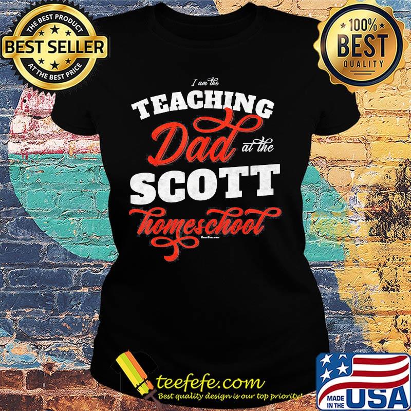 I am the teaching dad at the scott homeschool s Ladies tee I am the teaching dad at the scott homeschool s Ladies tee