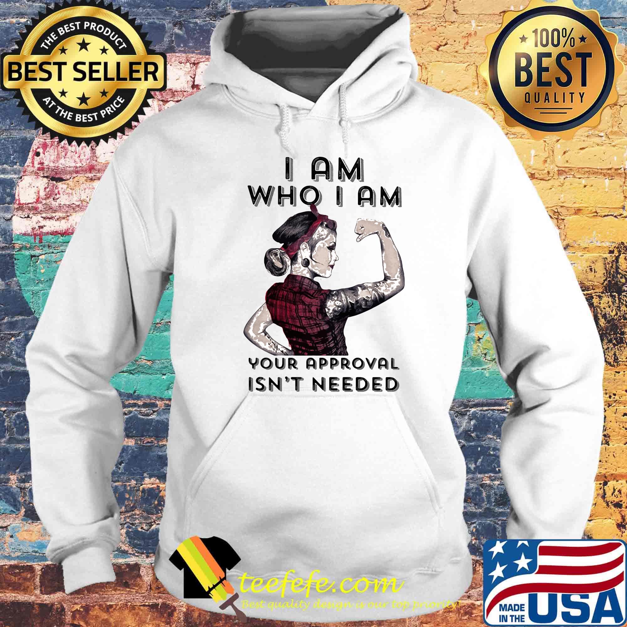 I am who I am your approval isn't needed s Hoodie I am who I am your approval isn't needed s Hoodie