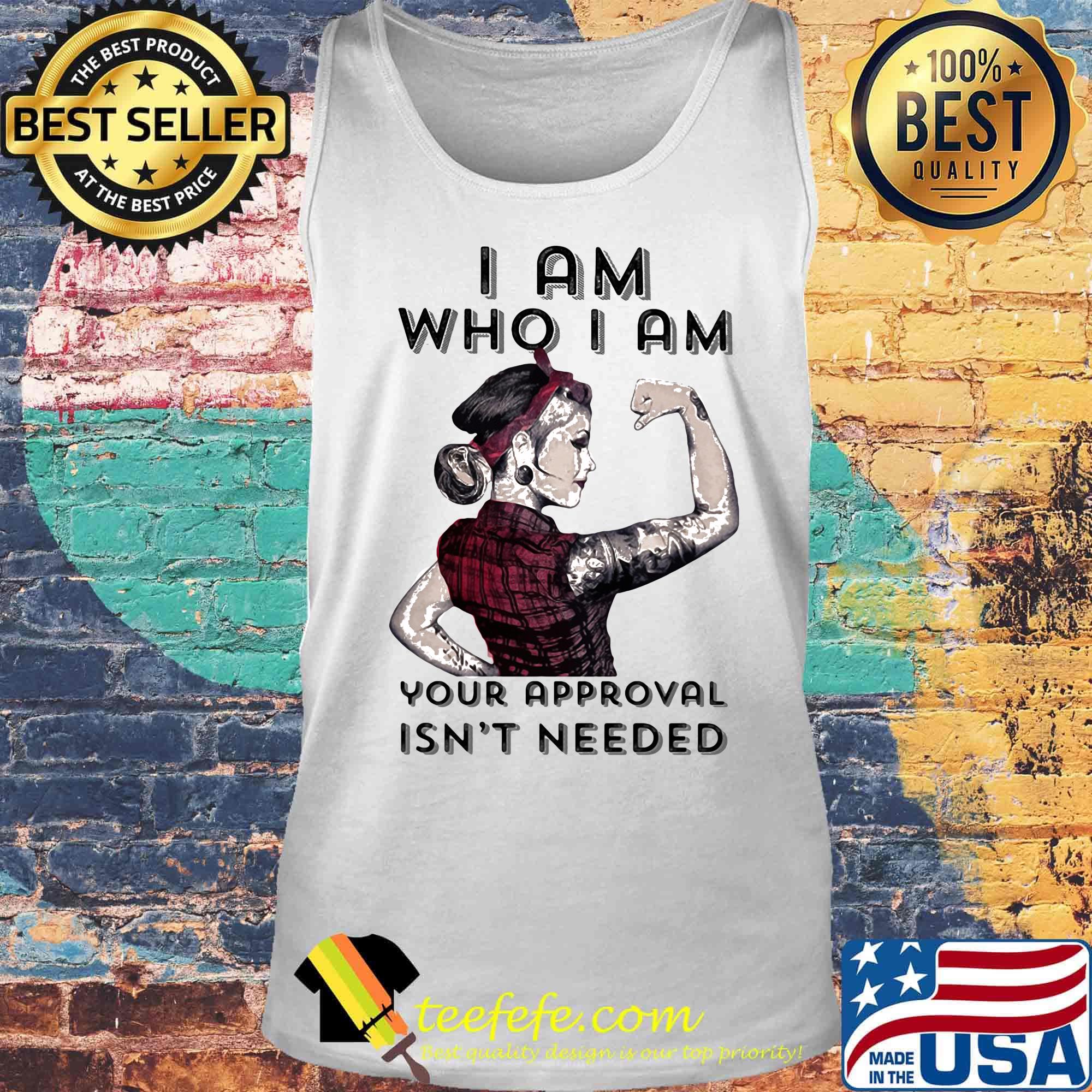 I am who I am your approval isn't needed s Tank top I am who I am your approval isn't needed s Tank top