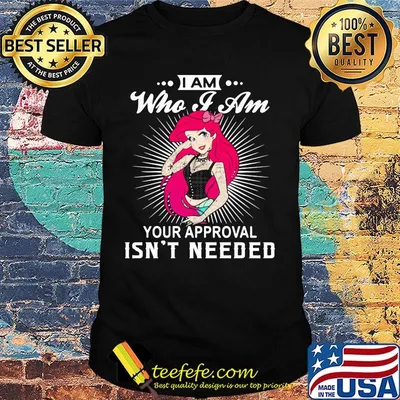 I am who i am your approval isn't needed woman tatoos shirt