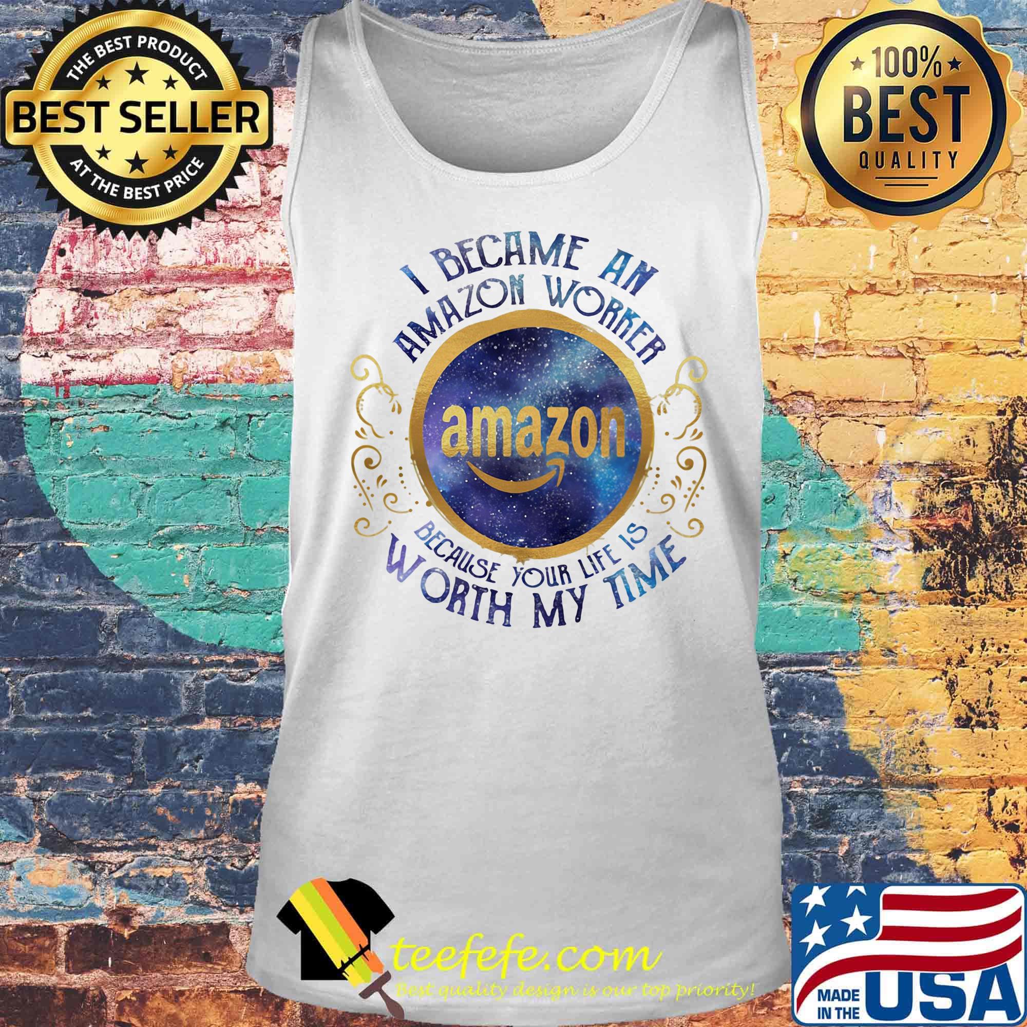 I became an amazon worker because your life is worth my time s Tank top I became an amazon worker because your life is worth my time s Tank top