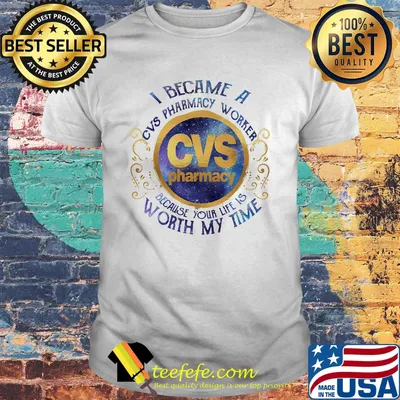 I became an cvs pharmacy worker because your life is worth my time shirt