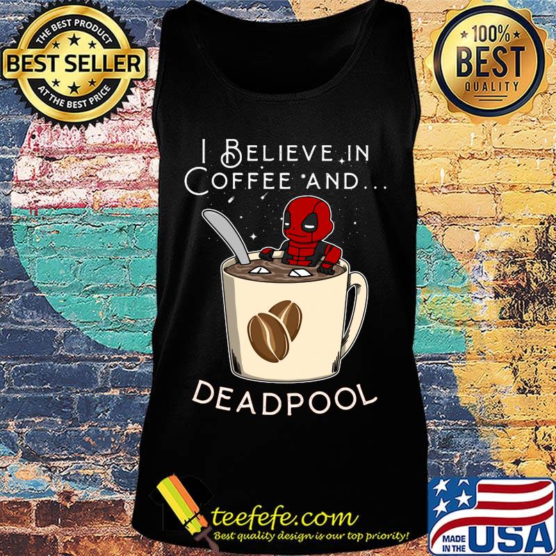I believe in Coffee and deadpool s Tank top I believe in Coffee and deadpool s Tank top