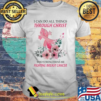 I can do all things though Christ who strengthens me fighting breast cancer flower pink shirt