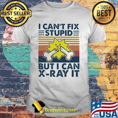 I can't fix stupid but I can X ray it Vintage Retro shirt