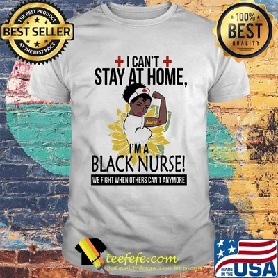 I can't stay at home I'm a black nurse we fight when others can't anymore sunflower shirt
