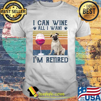 I can wine all I want I'm retired bulldog vintage retro footprint shirt