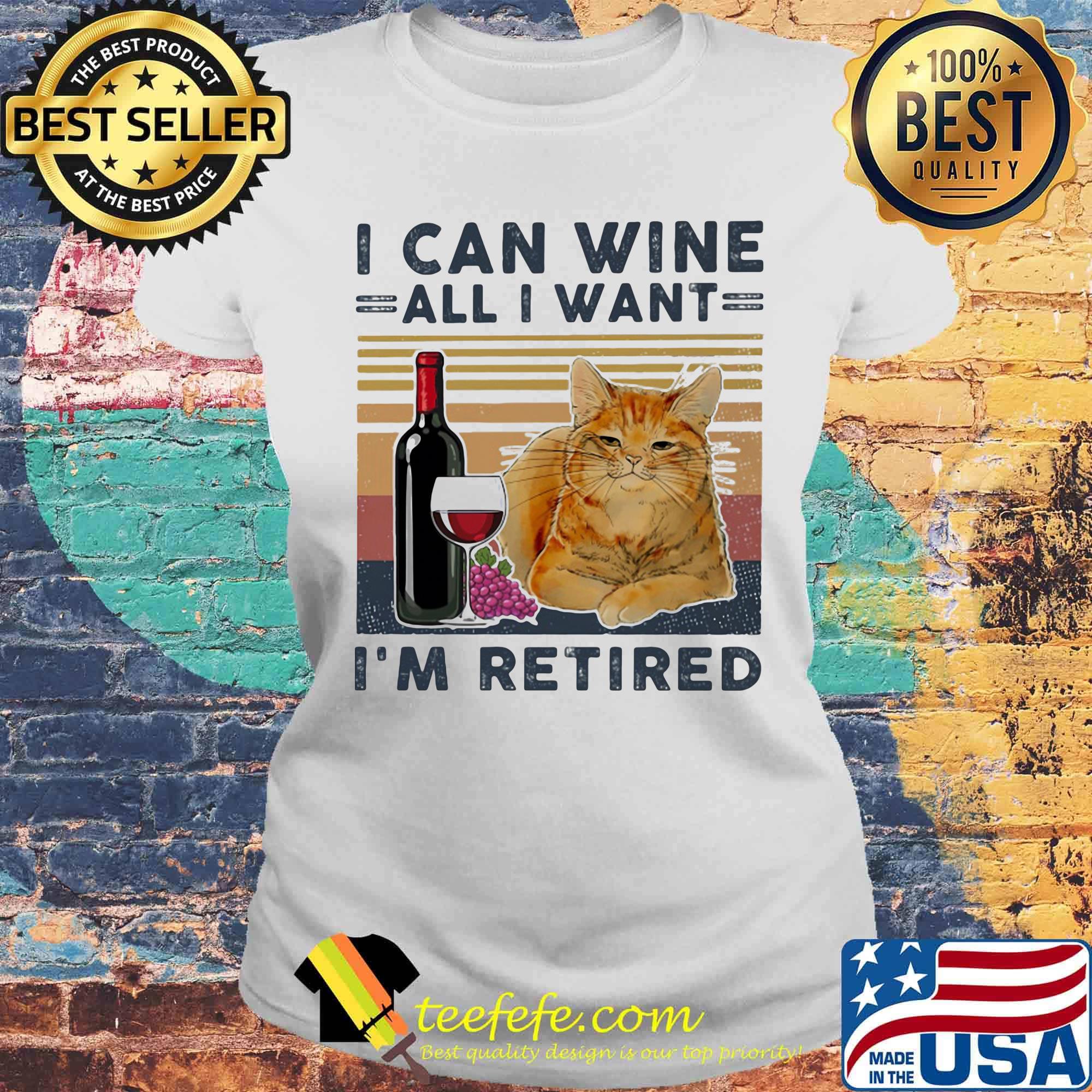I can wine all I want I'm retired cat vintage retro s Laides tee I can wine all I want I'm retired cat vintage retro s Laides tee