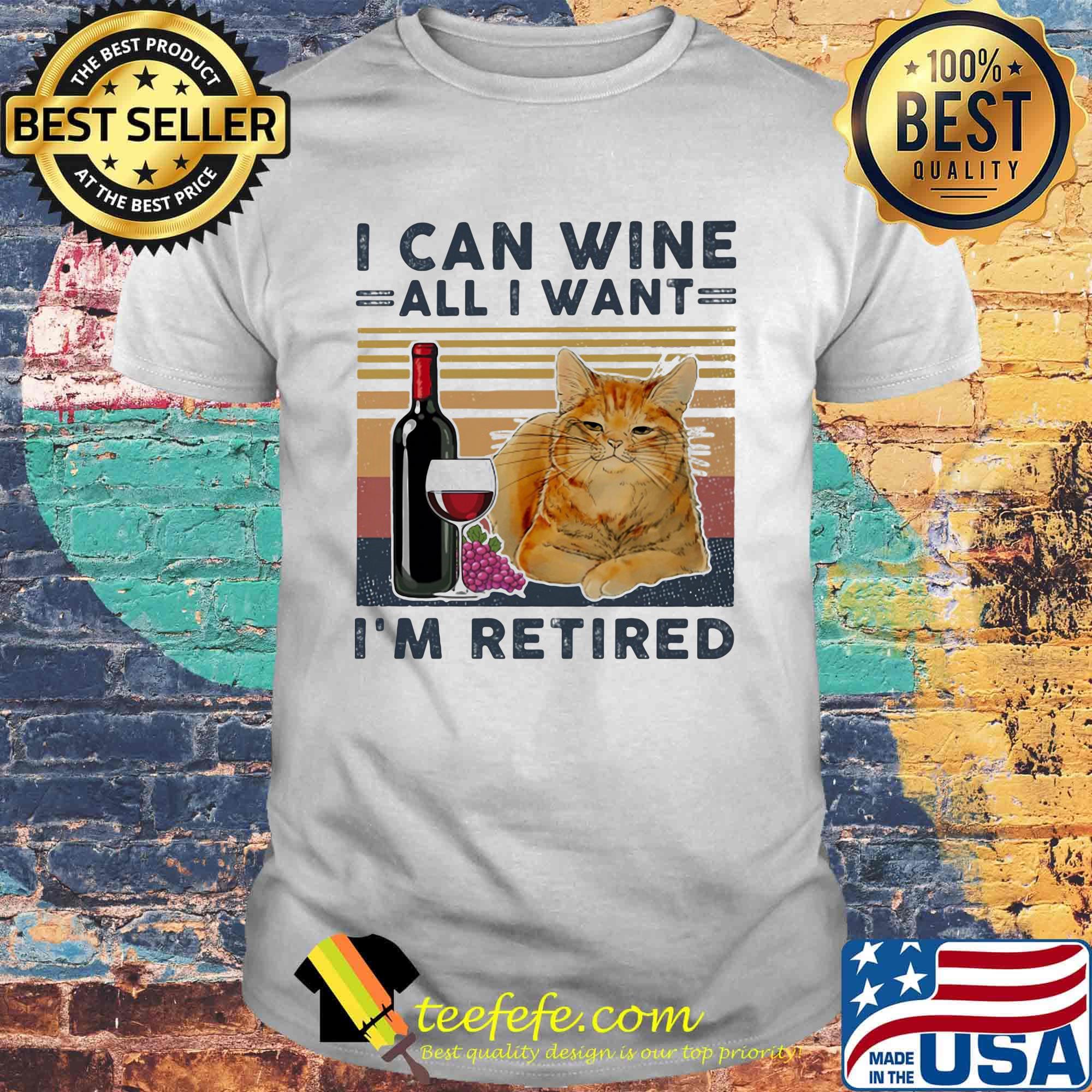 I can wine all I want I'm retired cat vintage retro shirt I can wine all I want I'm retired cat vintage retro shirt